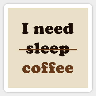 I Need Coffee, Not Sleep Sticker